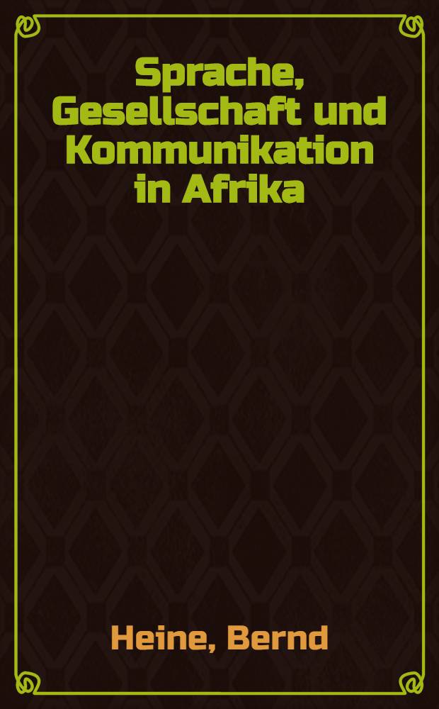 Sprache, Gesellschaft und Kommunikation in Afrika : Zum Problem der Verst&auml;ndigung u. sozio-&ouml;kon. Entwicklung im sub-saharischen Afrika