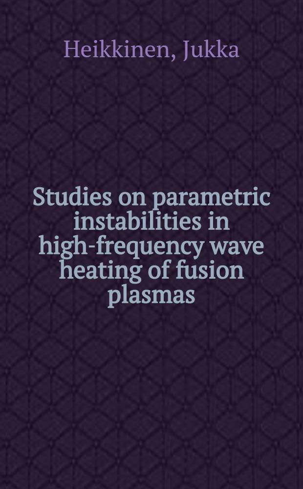 Studies on parametric instabilities in high-frequency wave heating of fusion plasmas : Diss.
