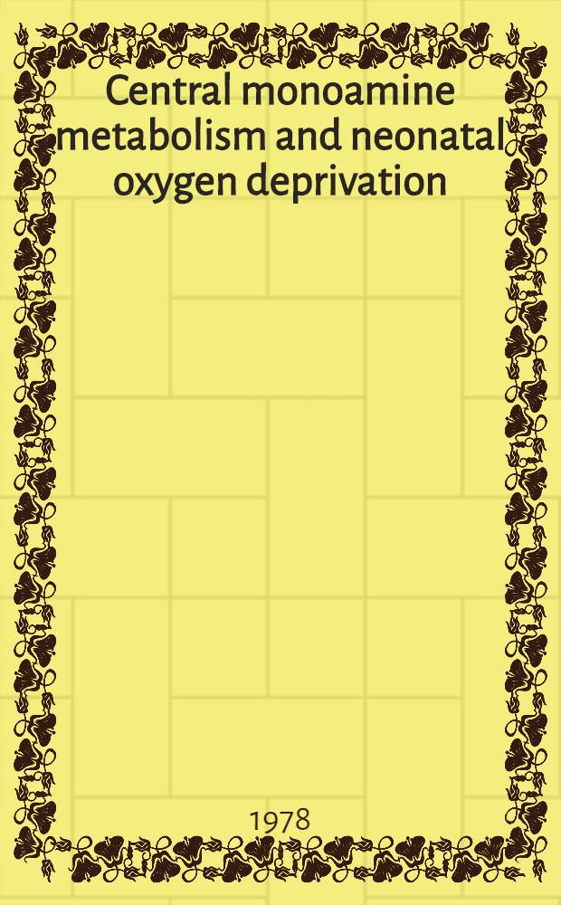 Central monoamine metabolism and neonatal oxygen deprivation : An experimental study in the rat brain : Diss.