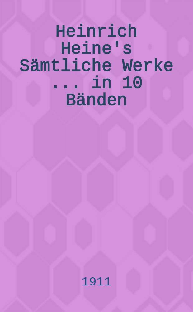 Heinrich Heine's Sämtliche Werke [... in 10 Bänden : Bd. 1-3