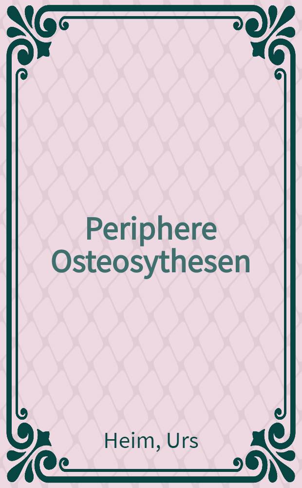 Periphere Osteosythesen : Unter Verwendung des Kleinfragment-Instrumentarismus der AO