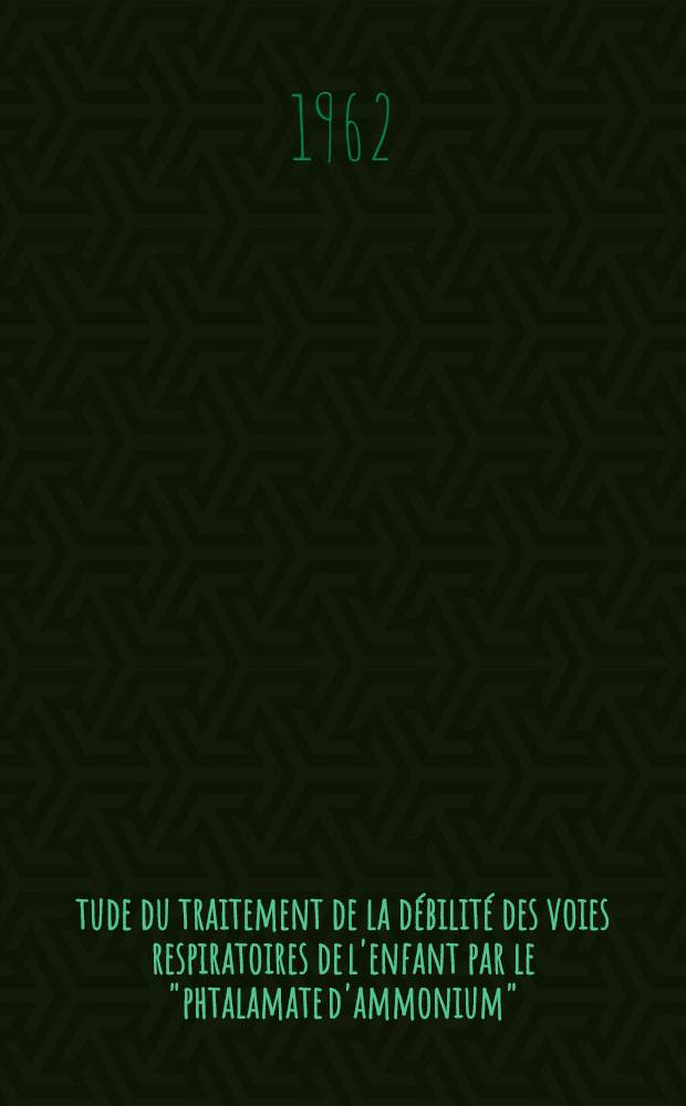 Étude du traitement de la débilité des voies respiratoires de l'enfant par le "phtalamate d'ammonium" : Thèse ..