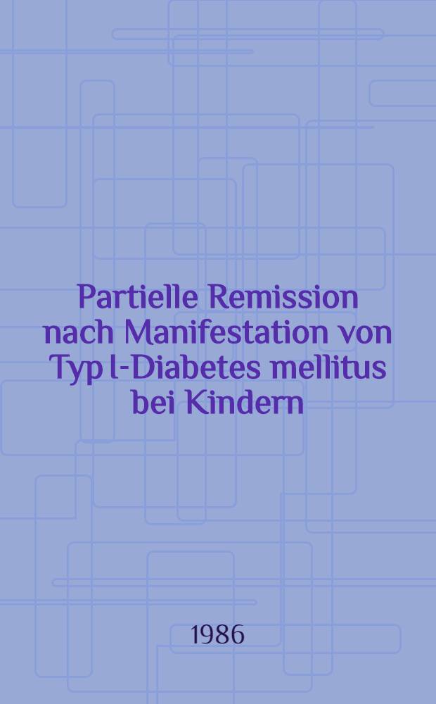 Partielle Remission nach Manifestation von Typ I-Diabetes mellitus bei Kindern : Inaug.-Diss