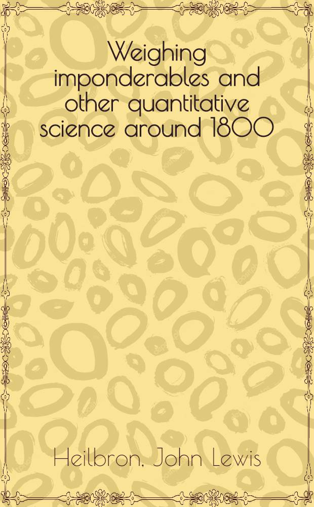 Weighing imponderables and other quantitative science around 1800