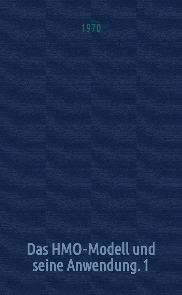 Das HMO-Modell und seine Anwendung. [1] : Grundlagen und Handhabung