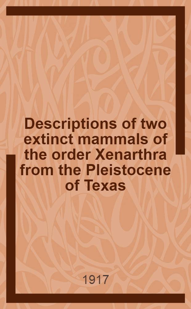 [Descriptions of two extinct mammals of the order Xenarthra from the Pleistocene of Texas