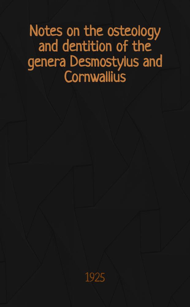 [Notes on the osteology and dentition of the genera Desmostylus and Cornwallius