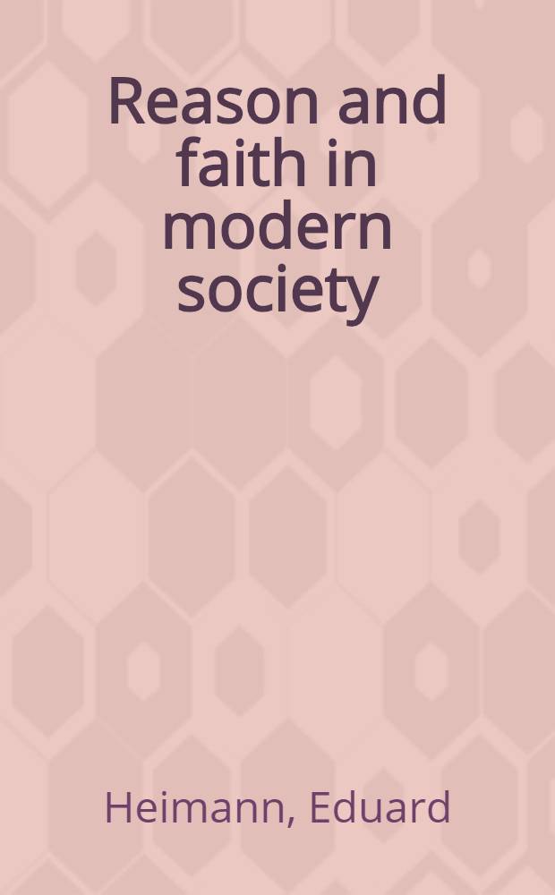 Reason and faith in modern society : Liberalism, marxism, a. democracy