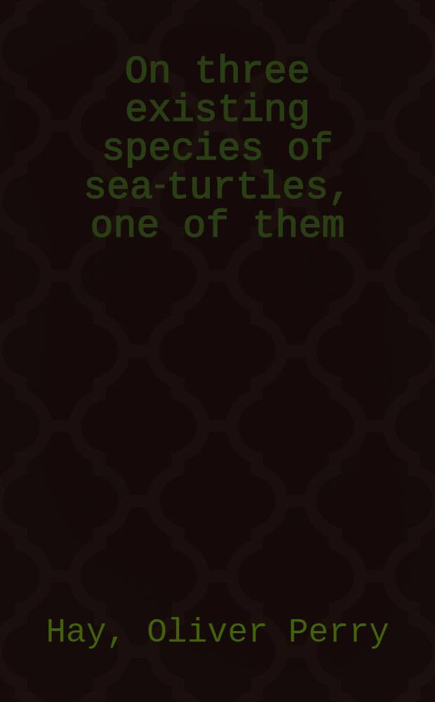[On three existing species of sea-turtles, one of them (Caretta remivaga) new