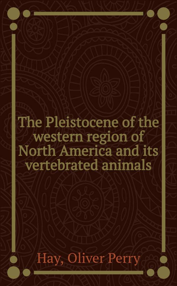 The Pleistocene of the western region of North America and its vertebrated animals