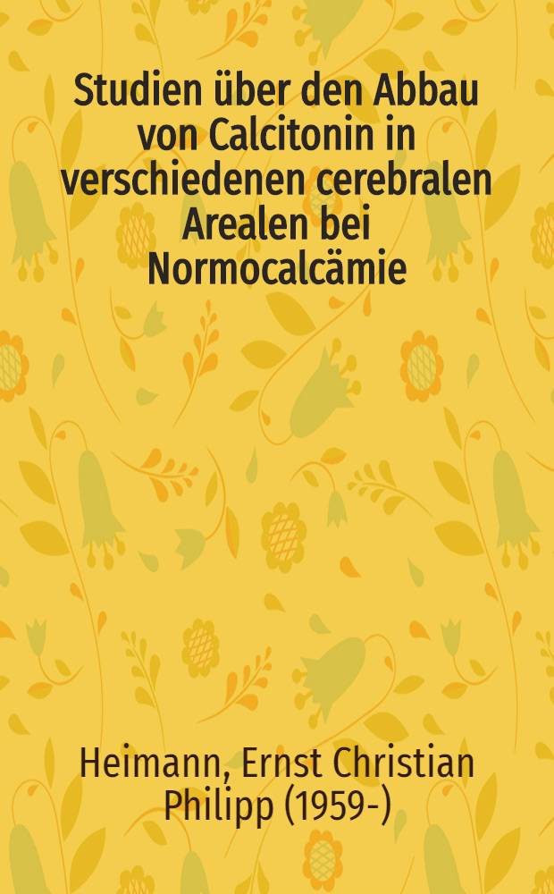 Studien über den Abbau von Calcitonin in verschiedenen cerebralen Arealen bei Normocalcämie : Diss