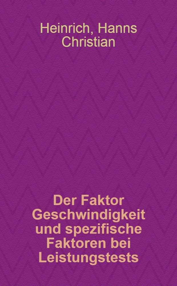 Der Faktor Geschwindigkeit und spezifische Faktoren bei Leistungstests : Inaug.-Diss. ... der Math-naturwiss. Fak. der Univ. zu Köln