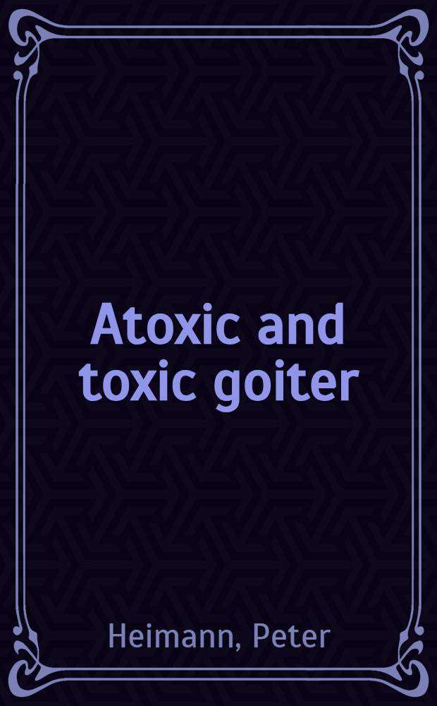 Atoxic and toxic goiter : Endemiology, symptomatology and surgical treatment : A follow-up study of 966 patients operated on during the period 1948-1953 considered in relation to a total series of 4, 070 cases of goiter collected between 1941-1956 from a Swedish province