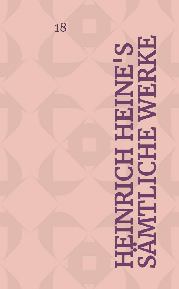 Heinrich Heine's S&auml;mtliche Werke : In 12 B&auml;nden. Bd. 2 : Neue Gedichte ; Zeitgedichte ; Alta Troll ; Deutschland