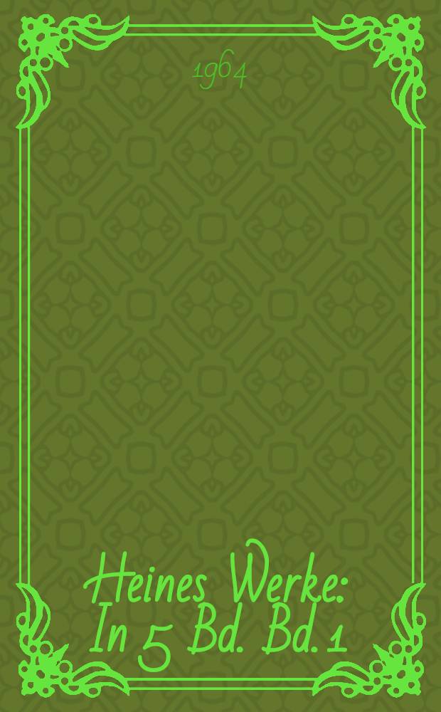 Heines Werke : In 5 Bd. Bd. 1 : Gedichte