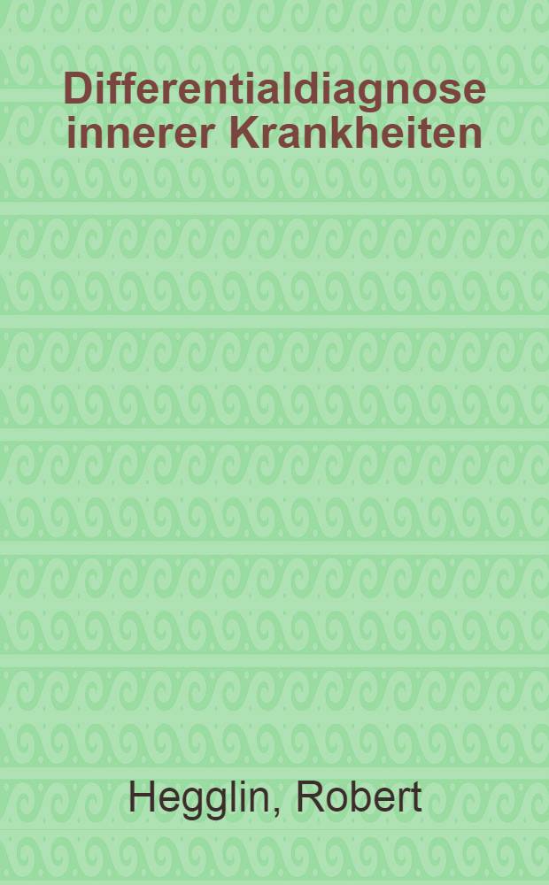 Differentialdiagnose innerer Krankheiten : Eine kurzgefasste Darstellung für Ärzte und Studierende