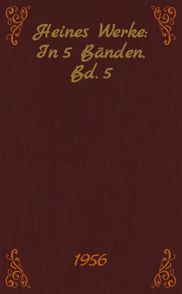 Heines Werke : In 5 B&auml;nden. Bd. 5 : Zur Geschichte der Religion und Philosophie ; &Uuml;ber den Denunzianten ; Ludwig B&ouml;rne ; Die Februarrevolution ; Gest&auml;ndnisse ; Memoiren ; Verm&auml;chtnis