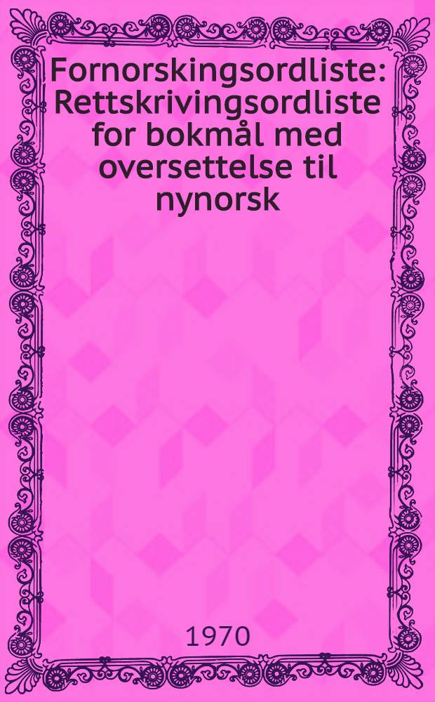 Fornorskingsordliste : Rettskrivingsordliste for bokmål med oversettelse til nynorsk
