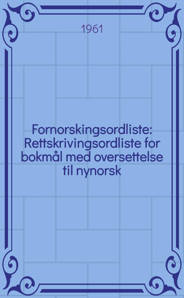 Fornorskingsordliste : Rettskrivingsordliste for bokmål med oversettelse til nynorsk