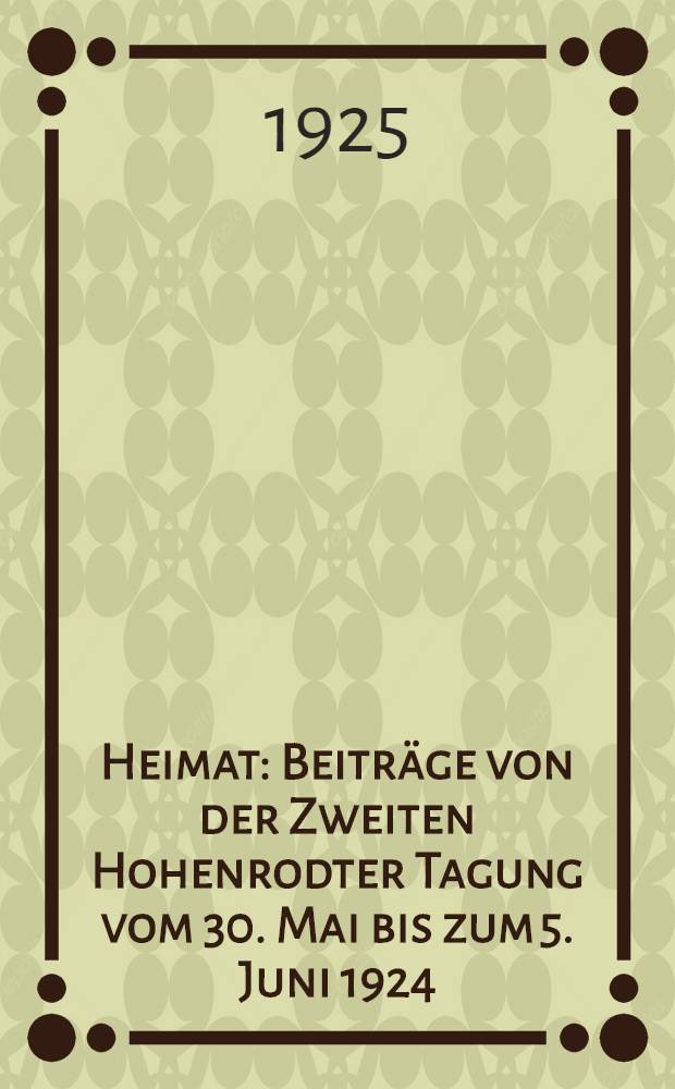 Heimat : Beiträge von der Zweiten Hohenrodter Tagung vom 30. Mai bis zum 5. Juni 1924