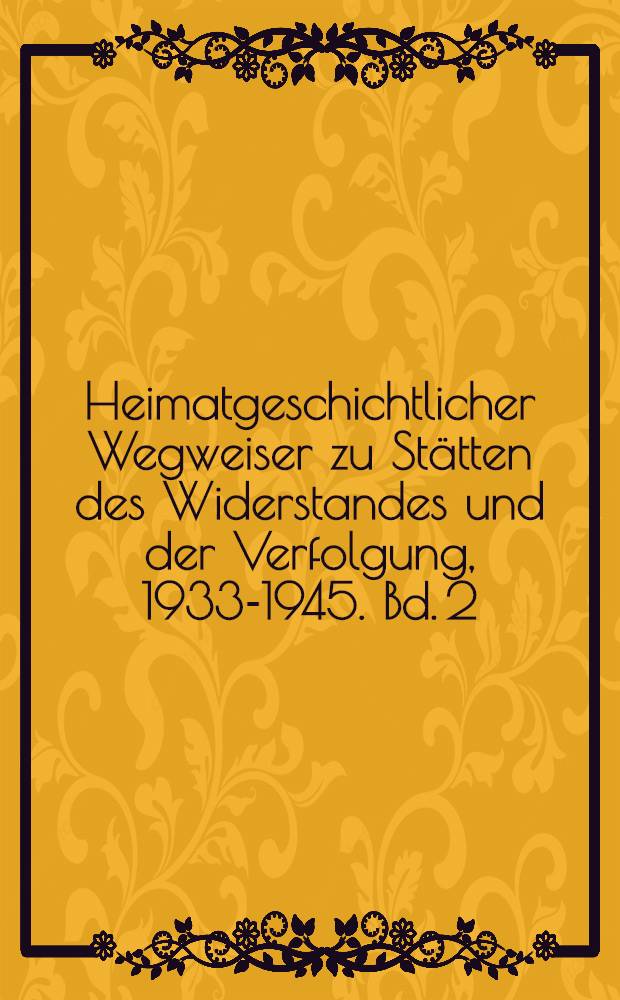 Heimatgeschichtlicher Wegweiser zu St&auml;tten des Widerstandes und der Verfolgung, 1933-1945. Bd. 2 : Niedersachsen