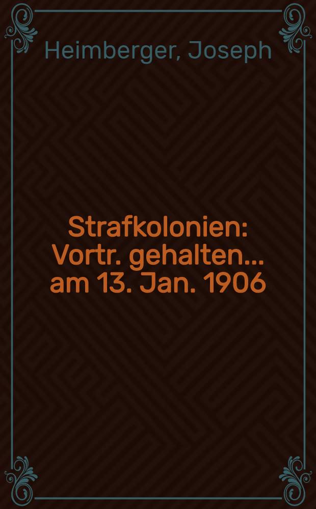 Strafkolonien : Vortr. gehalten ... am 13. Jan. 1906
