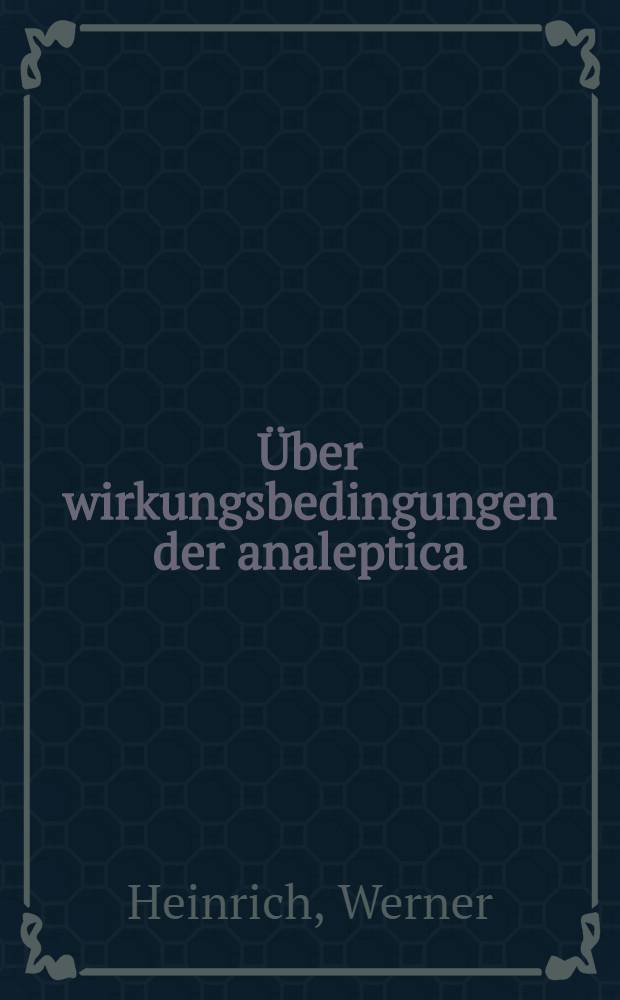 ... &Uuml;ber wirkungsbedingungen der analeptica : Inaug.-Diss. ... der Albertus-Universit&auml;t zu K&ouml;nigsberg Pr