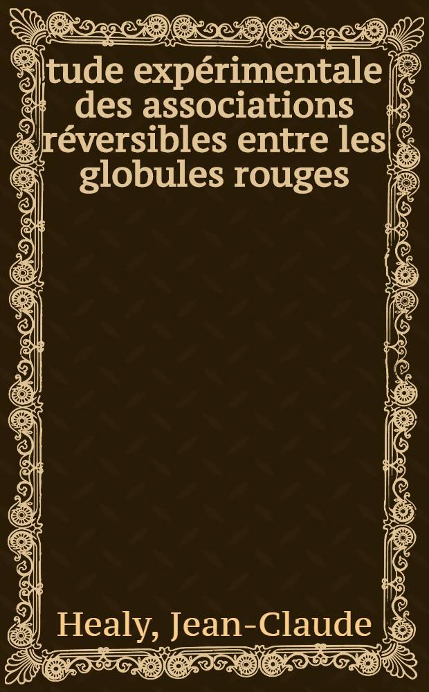 Étude expérimentale des associations réversibles entre les globules rouges : Thèse ... prés. à l'Univ. Paris VI