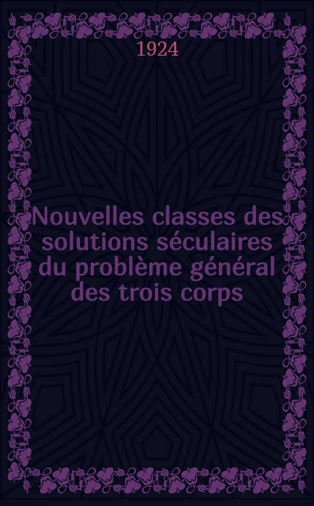 ... Nouvelles classes des solutions s&eacute;culaires du probl&egrave;me g&eacute;n&eacute;ral des trois corps