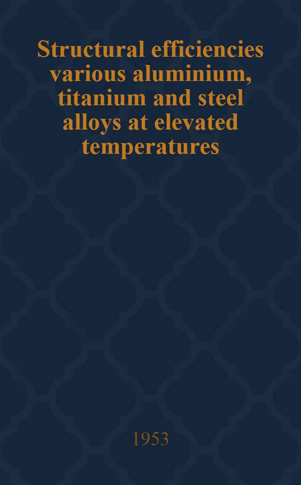 Structural efficiencies various aluminium, titanium and steel alloys at elevated temperatures