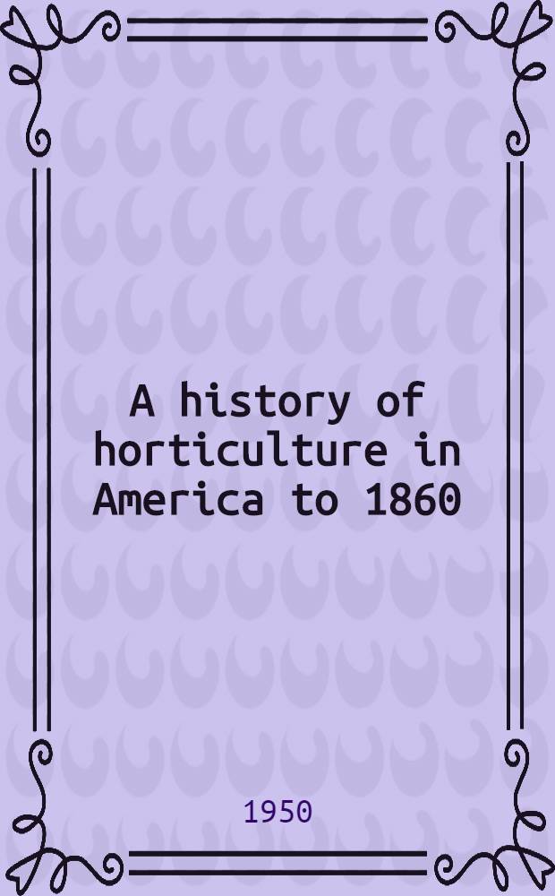 A history of horticulture in America to 1860