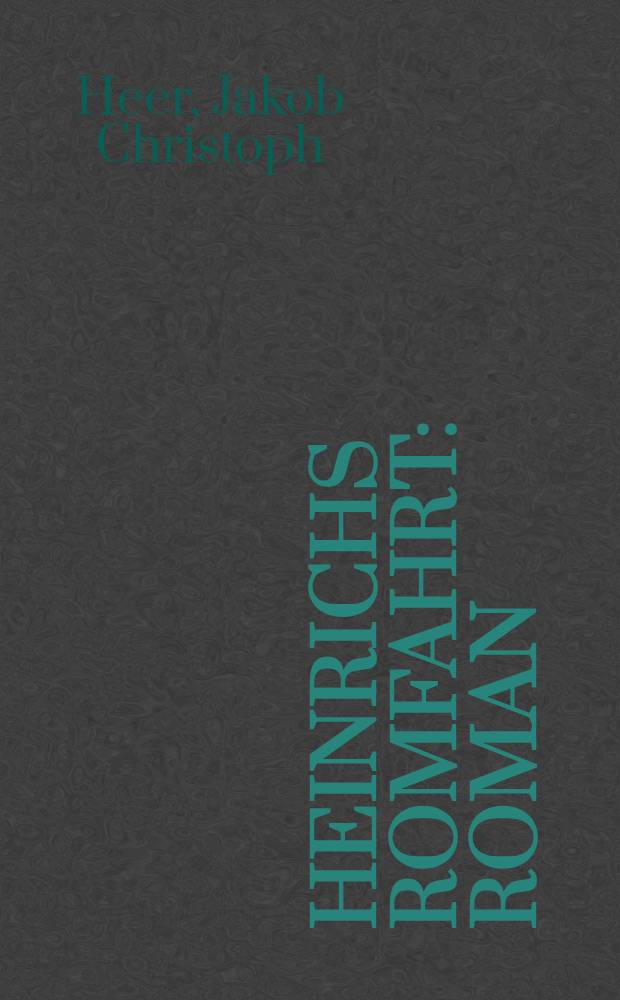 Heinrichs Romfahrt : Roman