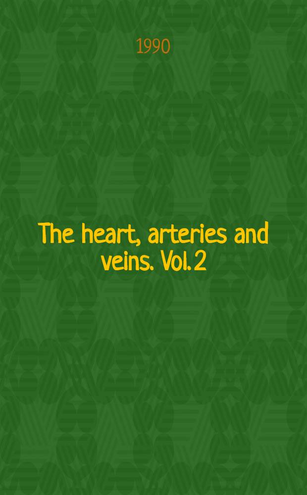 The heart, arteries and veins. Vol. 2