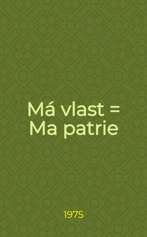 M&aacute; vlast = Ma patrie = My country = Meine Heimat = Моя Родина : Album