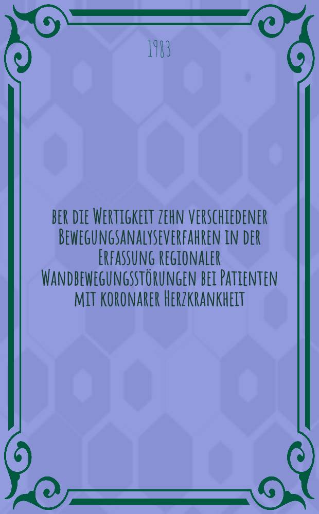 Über die Wertigkeit zehn verschiedener Bewegungsanalyseverfahren in der Erfassung regionaler Wandbewegungsstörungen bei Patienten mit koronarer Herzkrankheit : Diss