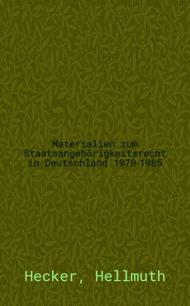 Materialien zum Staatsangehörigkeitsrecht in Deutschland 1970-1985