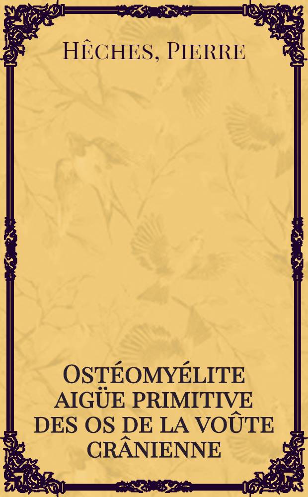Ostéomyélite aigüe primitive des os de la voûte crânienne (considérations sur quelques cas) : Thèse pour le doctorat en méd. (diplôme d'État)