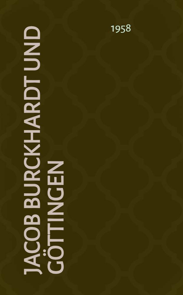 Jacob Burckhardt und G&ouml;ttingen