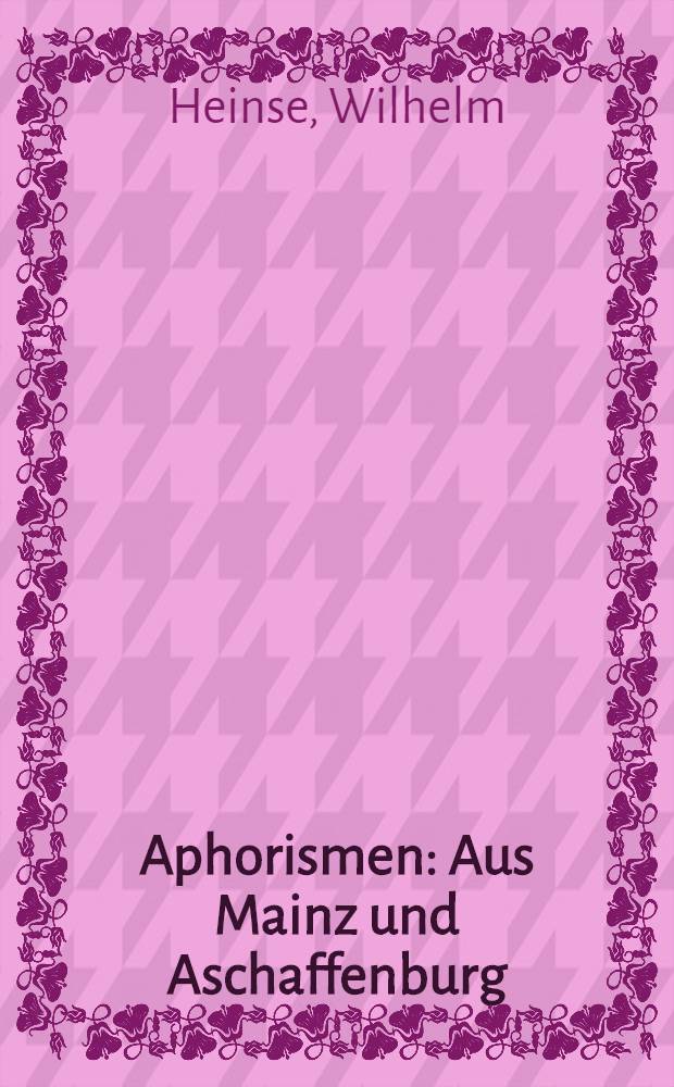 Aphorismen : Aus Mainz und Aschaffenburg : Kritischer Anhang