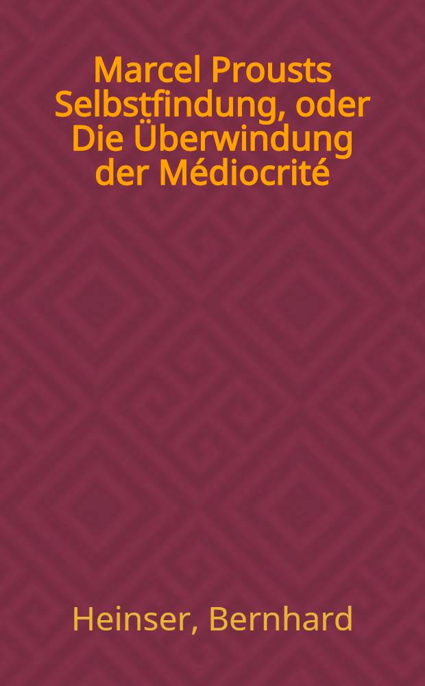 Marcel Prousts Selbstfindung, oder Die Überwindung der Médiocrité : Versuch einer Deutung des Sainte-Beuve Essai