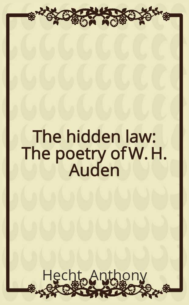 The hidden law : The poetry of W. H. Auden