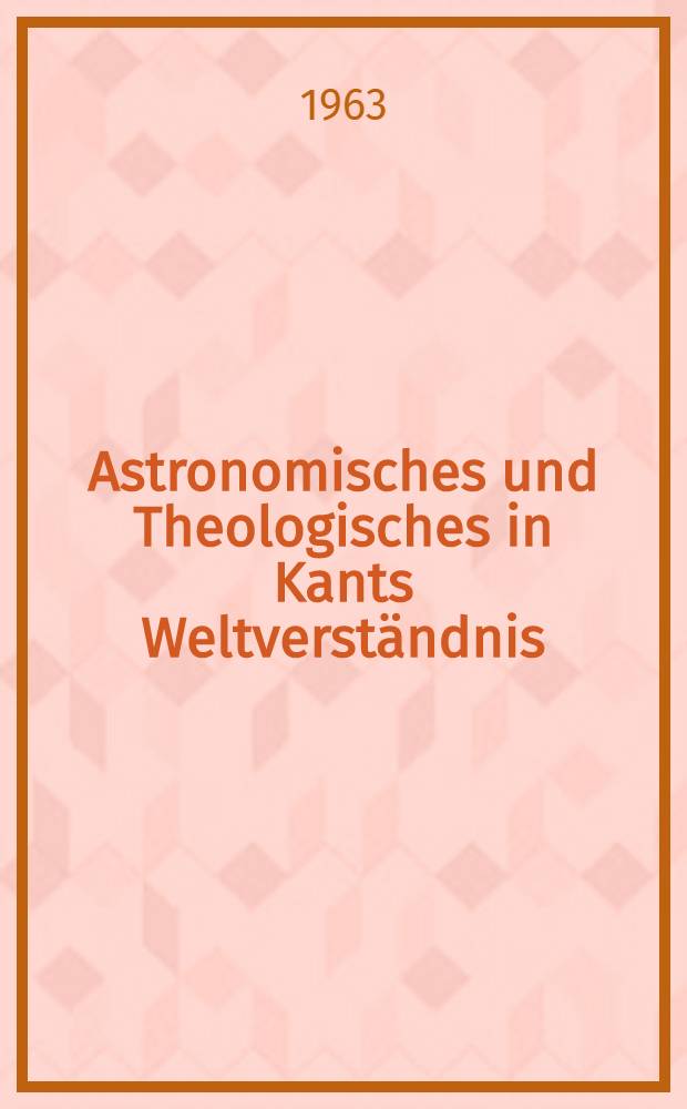 Astronomisches und Theologisches in Kants Weltverständnis