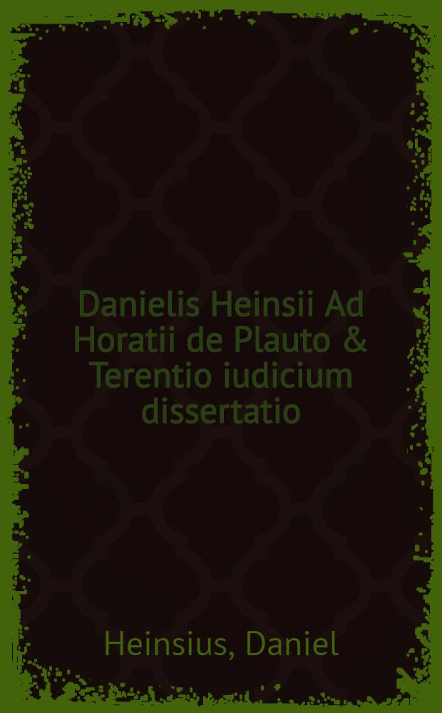 Danielis Heinsii Ad Horatii de Plauto & Terentio iudicium dissertatio