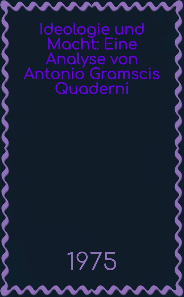 Ideologie und Macht : Eine Analyse von Antonio Gramscis Quaderni