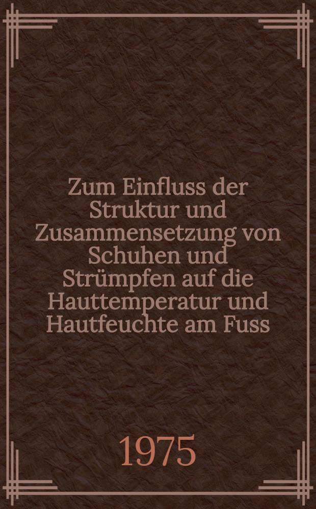 Zum Einfluss der Struktur und Zusammensetzung von Schuhen und Strümpfen auf die Hauttemperatur und Hautfeuchte am Fuss : Inaug.-Diss. ... der Med. Fak. der ... Univ. zu Tübingen