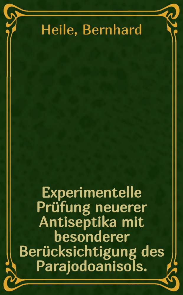 Experimentelle Prüfung neuerer Antiseptika [mit besonderer Berücksichtigung des Parajodoanisols. (Isoform)]