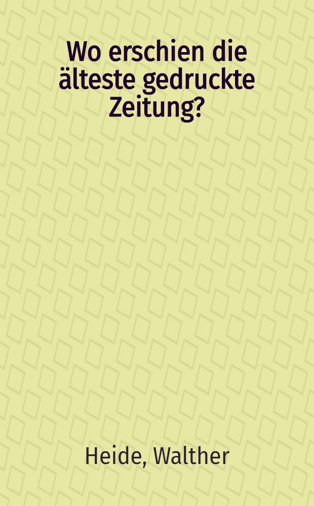 Wo erschien die älteste gedruckte Zeitung?