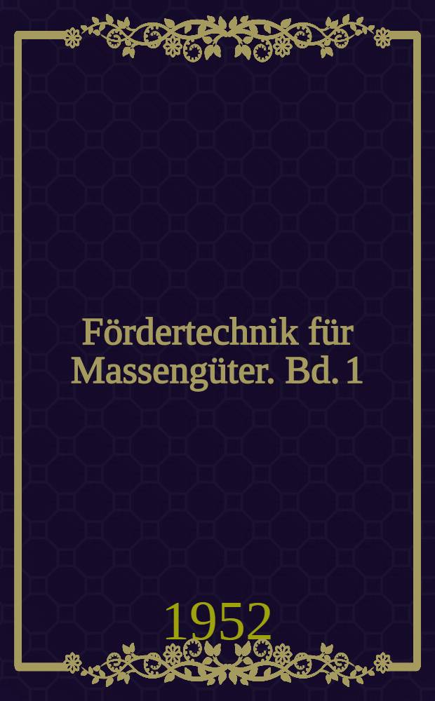 Fördertechnik für Massengüter. Bd. 1 : Fördereinrichtungen für Tagebauten und Bau-Großanlagen