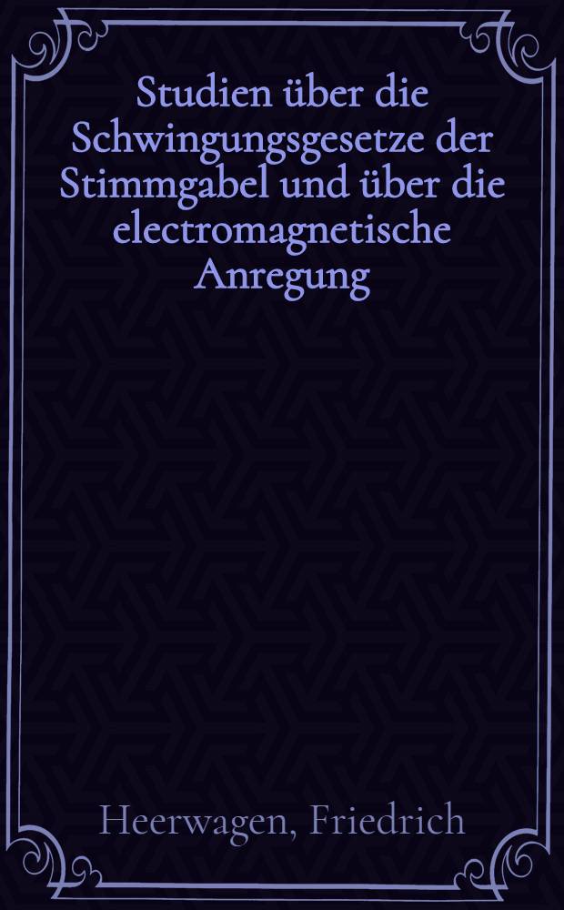 Studien über die Schwingungsgesetze der Stimmgabel und über die electromagnetische Anregung