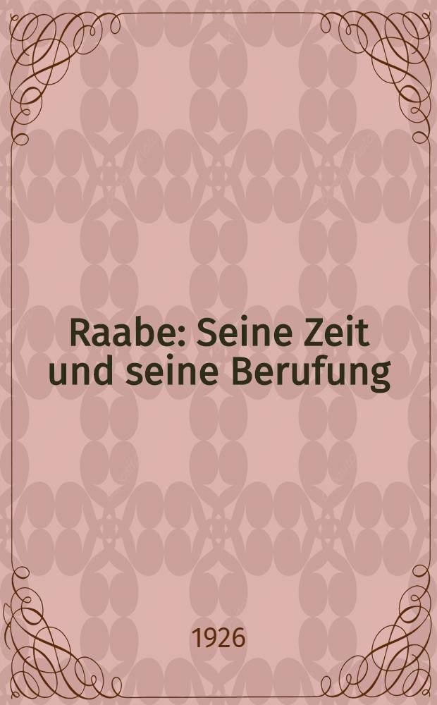 Raabe : Seine Zeit und seine Berufung